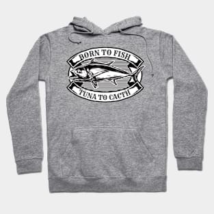 Born to fish, tuna to cacth Hoodie